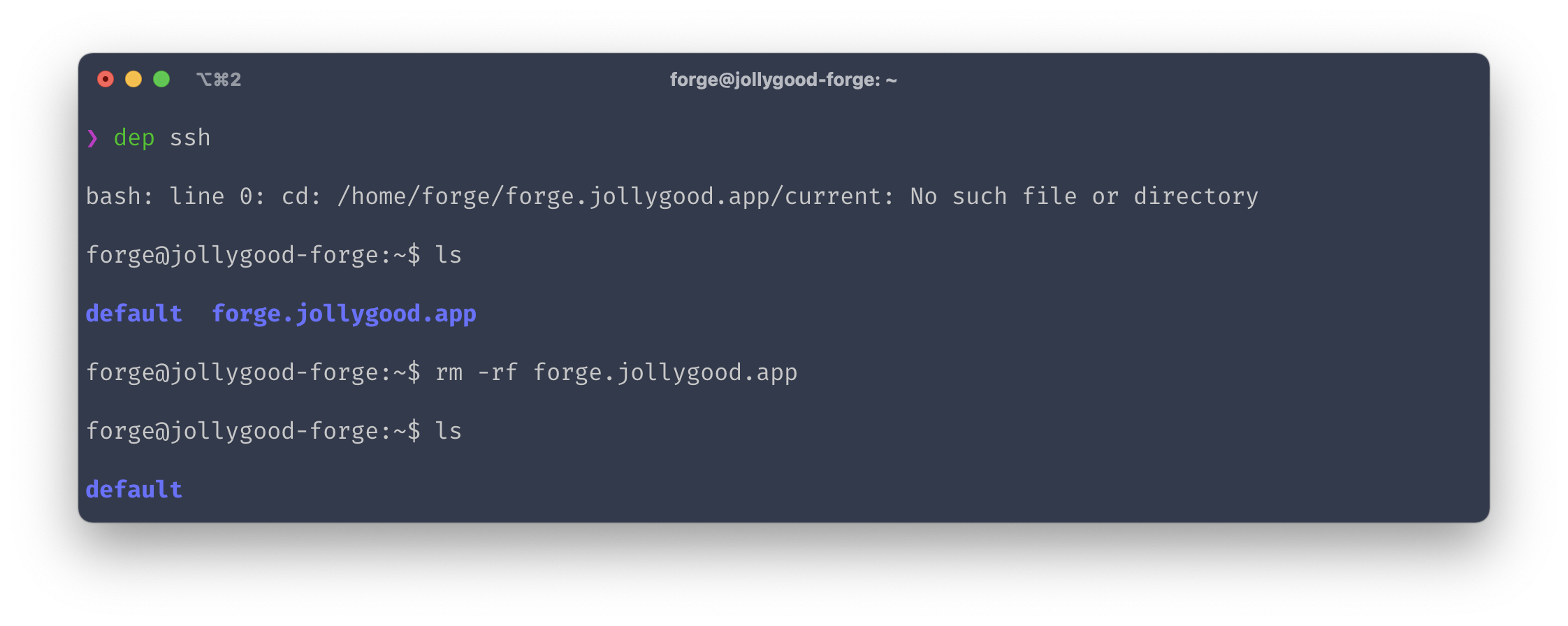 Screenshot of the terminal output of &quot;dep ssh&quot;, &quot;ls&quot;, &quot;rm -rf forge.jollygood.app&quot;, &quot;ls&quot;.